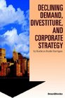 Declining Demand Divestiture and Corporate Strategy