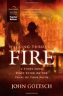 Walking Through Fire Curriculum  A Study from First Peter on the Trial of Your Faith