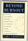 Beyond Burnout  Helping Teachers Nurses Therapists and Lawyers Recover From Stress and Disillusionment