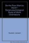 Do the Poor Want to Work a SocialPsychological Study of Work Orientations