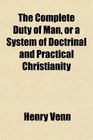 The Complete Duty of Man or a System of Doctrinal and Practical Christianity