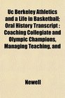 Uc Berkeley Athletics and a Life in Basketball Oral History Transcript Coaching Collegiate and Olympic Champions Managing Teaching and