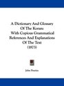 A Dictionary And Glossary Of The Koran With Copious Grammatical References And Explanations Of The Text