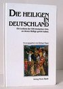 Die Heiligen in Deutschland Ein Lexikon der 540 deutschen Orte an denen Heilige gelebt haben