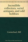 Incredible Collectors, Weird Antiques & Odd Hobbies