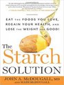The Starch Solution Eat the Foods You Love Regain Your Health and Lose the Weight for Good