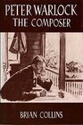 Peter Warlock The Composer