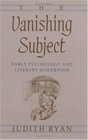 The Vanishing Subject  Early Psychology and Literary Modernism