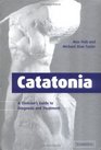Catatonia  A Clinician's Guide to Diagnosis and Treatment