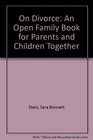 On Divorce An Open Family Book for Parents and Children Together