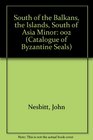 Catalogue of Byzantine Seals at Dumbarton Oaks and in the Fogg Museum of Art 2 South of the Balkans the Islands South of Asia Minor