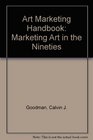 Art Marketing Handbook Marketing Art in the Nineties