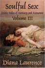 Soulful Sex Vol 3 Erotic Tales of Fantasy and Romance