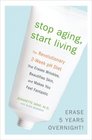 Stop Aging Start Living The Revolutionary 2Week pH Diet that Erases Wrinkles Beautifies Skin and Makes You Feel Fantastic
