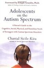 Adolescents on the Autism Spectrum A Parent's Guide to the Cognitive Social Physical and Transition Needs ofTeenagers with Autism Spectrum Disorders
