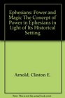 Ephesians Power and Magic The Concept of Power in Ephesians in Light of its Historial Setting
