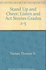 Stand Up and Cheer Listen and Act Stories Grades 25