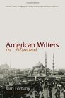 American Writers in Istanbul Melville Twain Hemingway Dos Passos Bowles Algren Baldwin and Settle