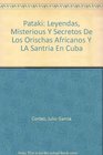 Pataki Leyendas Misterious Y Secretos De Los Orischas Africanos Y LA Santria En Cuba