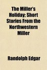 The Miller's Holiday Short Stories From the Northwestern Miller
