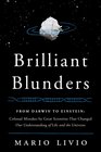 Brilliant Blunders From Darwin to Einstein  Colossal Mistakes by Great Scientists That Changed Our Understanding of Life and the Universe