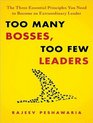 Too Many Bosses Too Few Leaders The Three Essential Principles You Need to Become an Extraordinary Leader