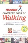 Prevention's Complete Book of Walking  Everything You Need to Know to Walk Your Way to Better Health