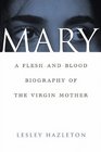Mary  A FleshandBlood Biography of the Virgin Mother