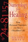 Numerology for Healing Your Personal Numbers as the Key to a Healthier Life