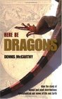 Here Be Dragons How the Study of Animal and Plant Distributions Revolutionized Our Views of Life and Earth