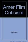 American film criticism from the beginnings to Citizen Kane Reviews of significant films at the time they first appeared