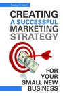 Creating a Successful Marketing Strategy for Your Small New Business