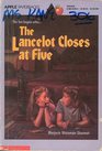 The Lancelot Closes at Five