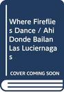 Where Fireflies Dance / Ahi Donde Bailan Las Luciernagas