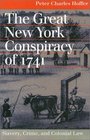The Great New York Conspiracy of 1741 Slavery Crime and Colonial Law