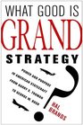 What Good Is Grand Strategy Power and Purpose in American Statecraft from Harry S Truman to George W Bush