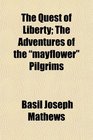 The Quest of Liberty The Adventures of the mayflower Pilgrims