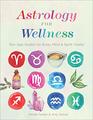 Astrology for Wellness Star Sign Guides for Body Mind  Spirit Vitality
