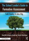 The School Leader's Guide to Formative Assessment Using Data to Improve Student and Teacher Achievement