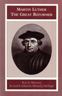 Martin Luther The Great Reformer