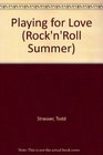 Playing for Love (Rock 'n' Roll Summer, No 2)