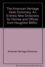 The American Heritage Desk Dictionary An Entirely New Dictionary for Homes and Offices from Houghton Mifflin