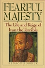 Fearful Majesty  The Life and Reign of Ivan the Terrible