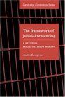 The Framework of Judicial Sentencing A Study in Legal Decision Making