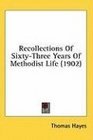 Recollections Of SixtyThree Years Of Methodist Life