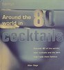 Around the World in 80 Cocktails - Discover 80 of the World's Best Cocktails and the Bars That Made Them Famous
