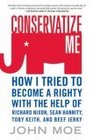 Conservatize Me How I Tried to Become a Righty with the Help of Richard Nixon Sean Hannity Toby Keith and Beef Jerky