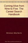Coming Alive from Nine to Five The Career Search Handbook