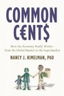 Common Cents: How the Economy Really Works--from the Global Market to the Supermarket