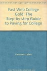 Fast Web College Gold The Stepbystep Guide to Paying for College